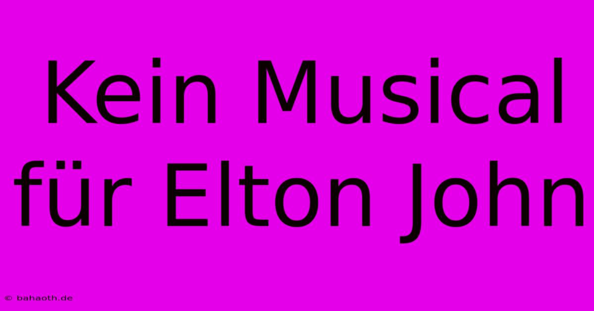 Kein Musical Für Elton John