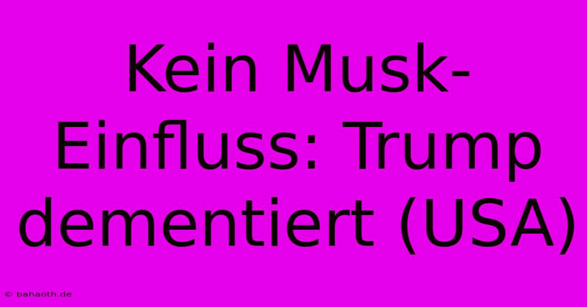 Kein Musk-Einfluss: Trump Dementiert (USA)