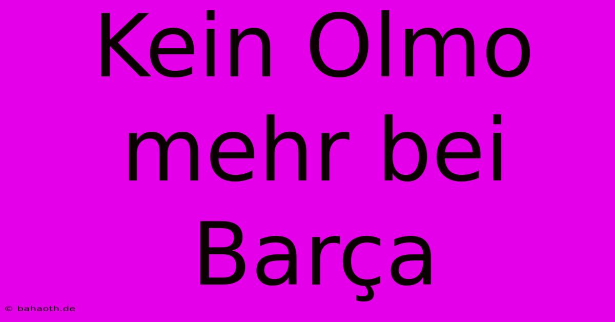 Kein Olmo Mehr Bei Barça