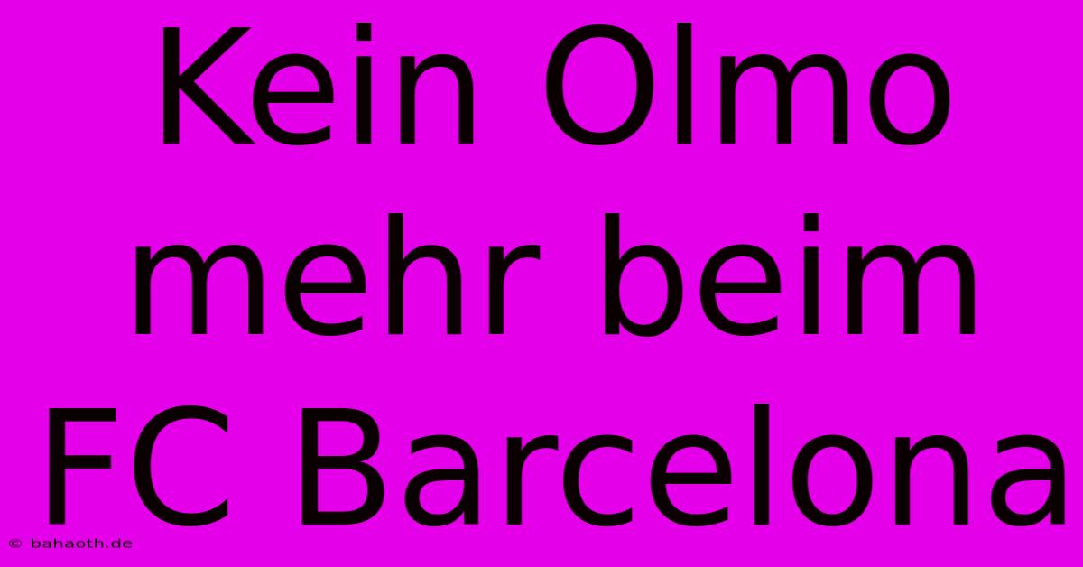 Kein Olmo Mehr Beim FC Barcelona