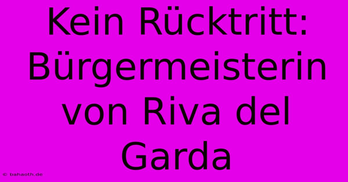 Kein Rücktritt: Bürgermeisterin Von Riva Del Garda