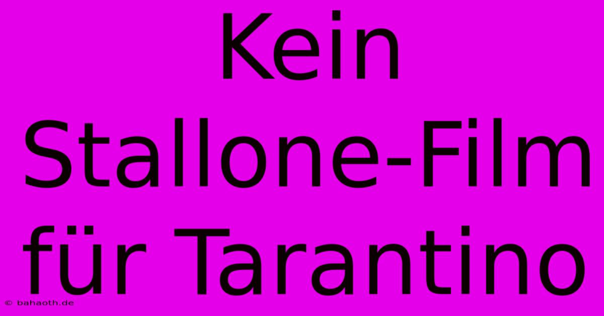 Kein Stallone-Film Für Tarantino