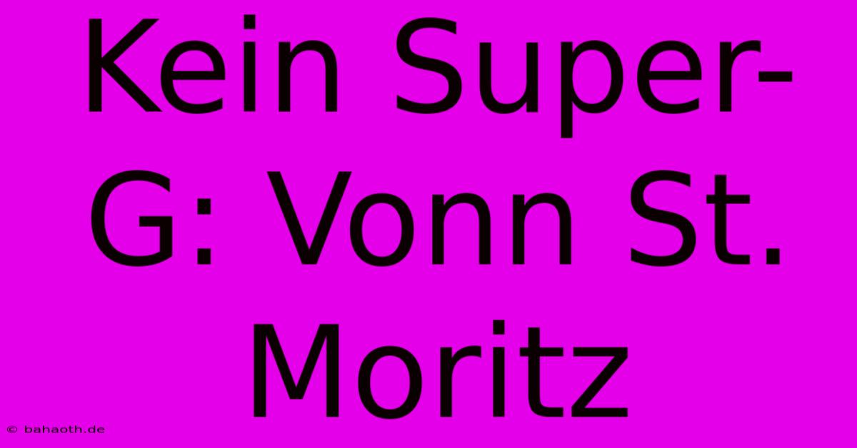 Kein Super-G: Vonn St. Moritz