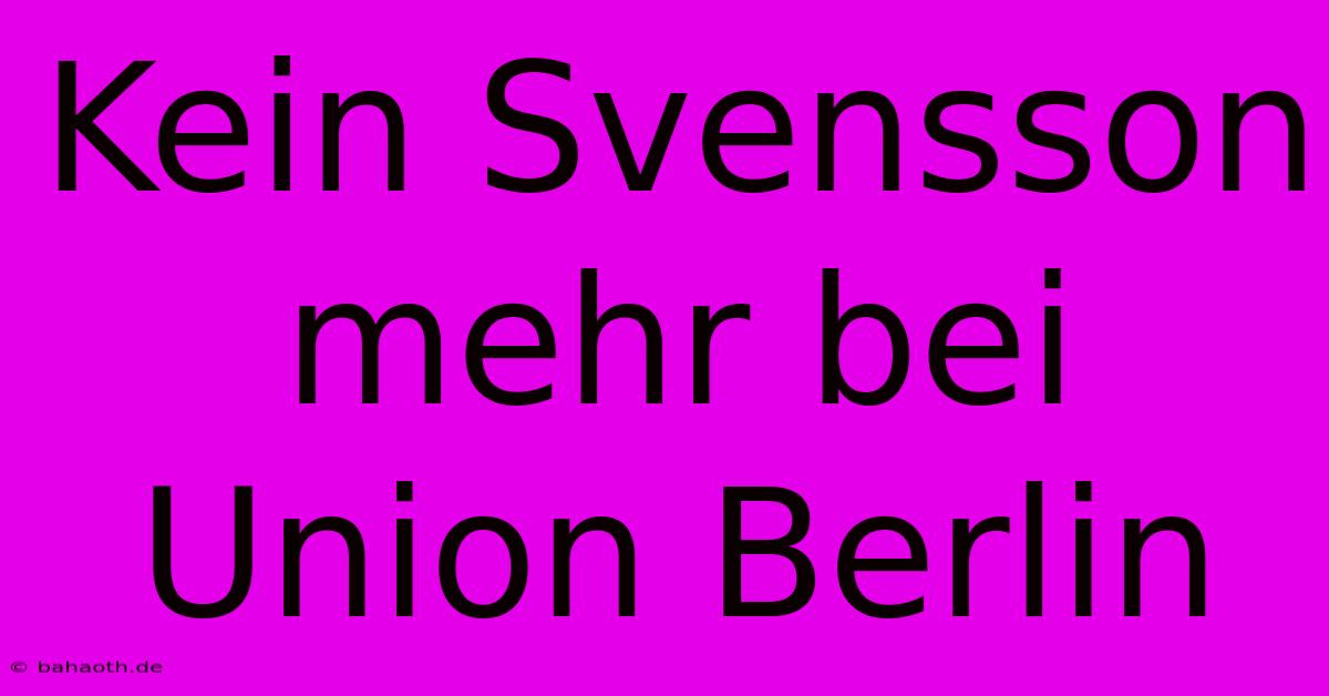 Kein Svensson Mehr Bei Union Berlin