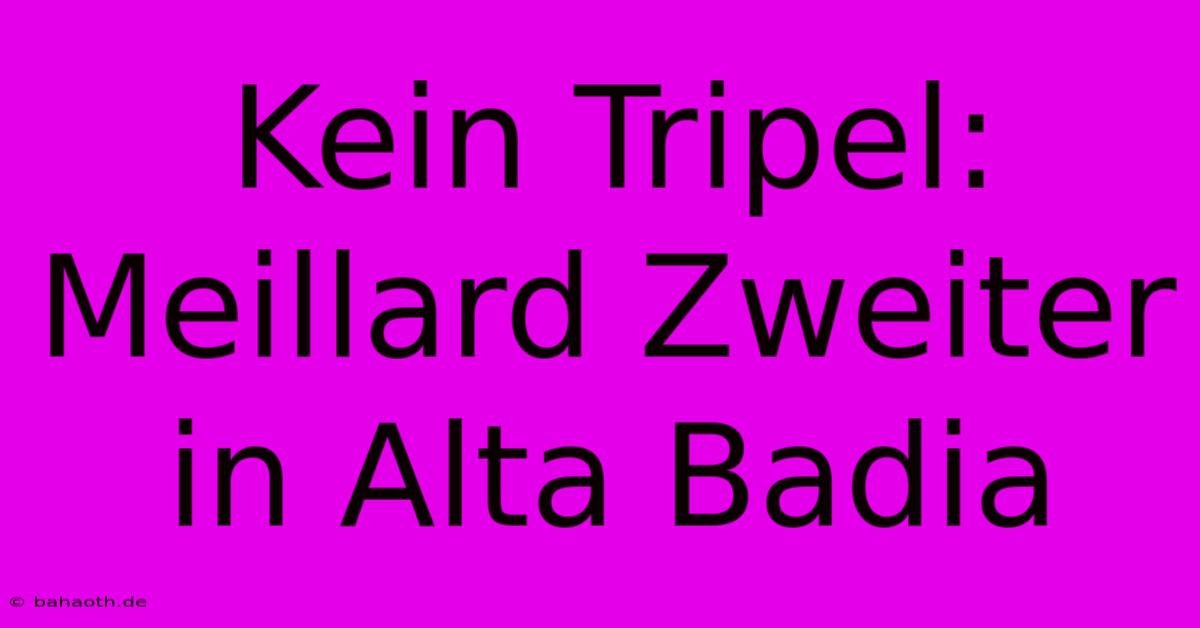 Kein Tripel: Meillard Zweiter In Alta Badia