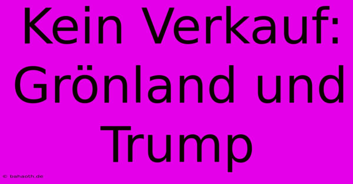 Kein Verkauf: Grönland Und Trump