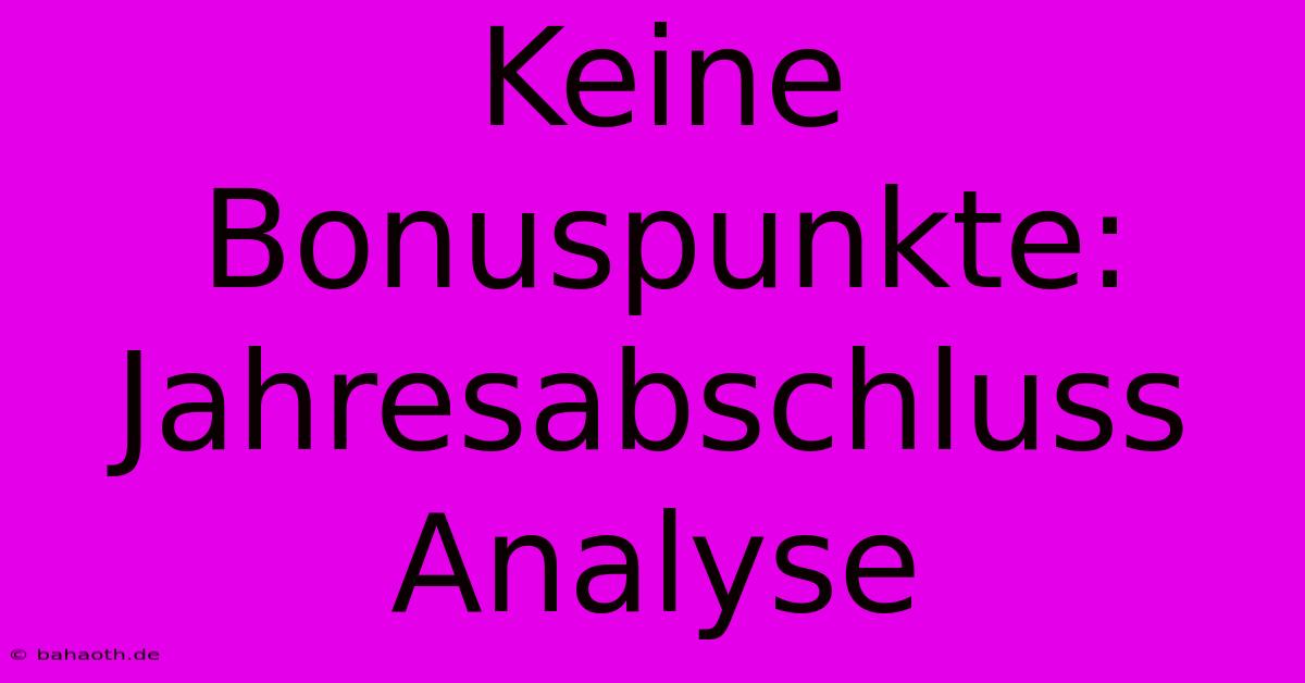 Keine Bonuspunkte: Jahresabschluss Analyse