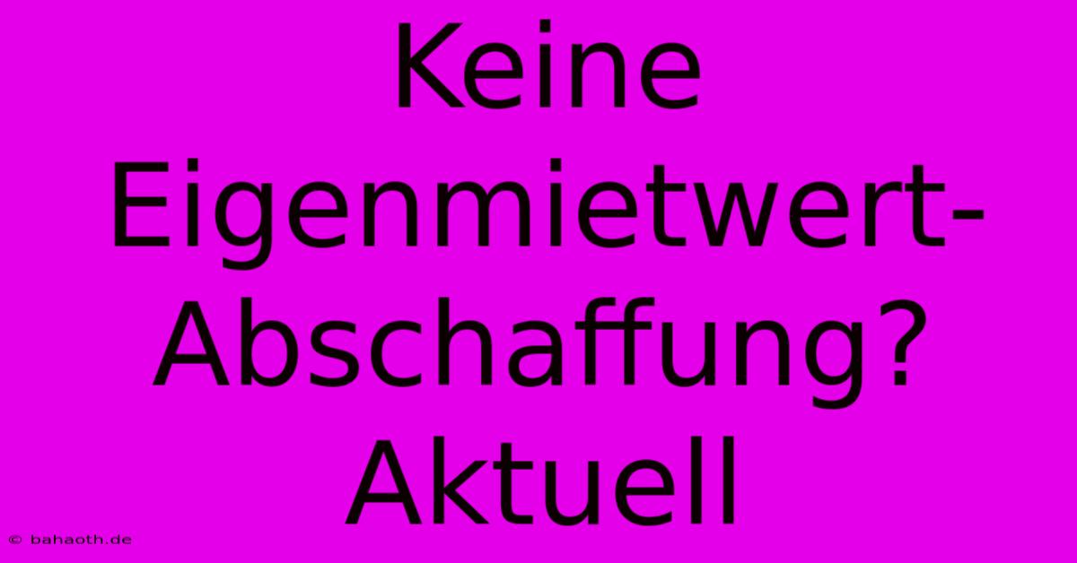 Keine Eigenmietwert-Abschaffung?  Aktuell