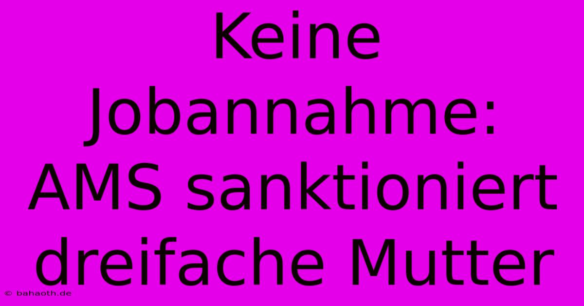 Keine Jobannahme: AMS Sanktioniert Dreifache Mutter