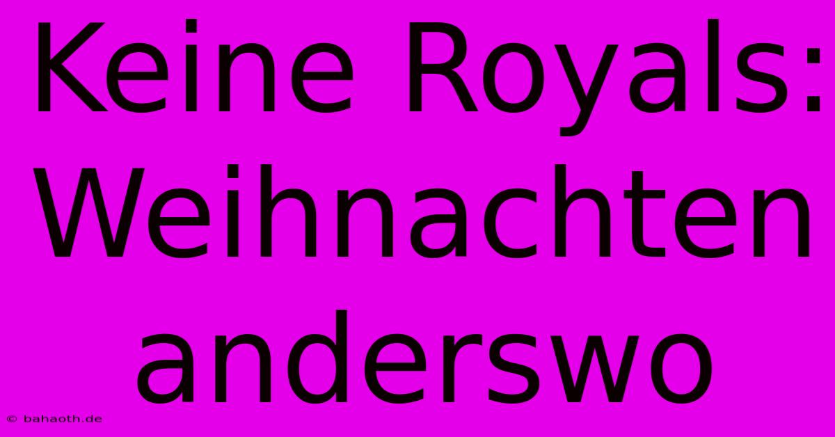 Keine Royals: Weihnachten Anderswo