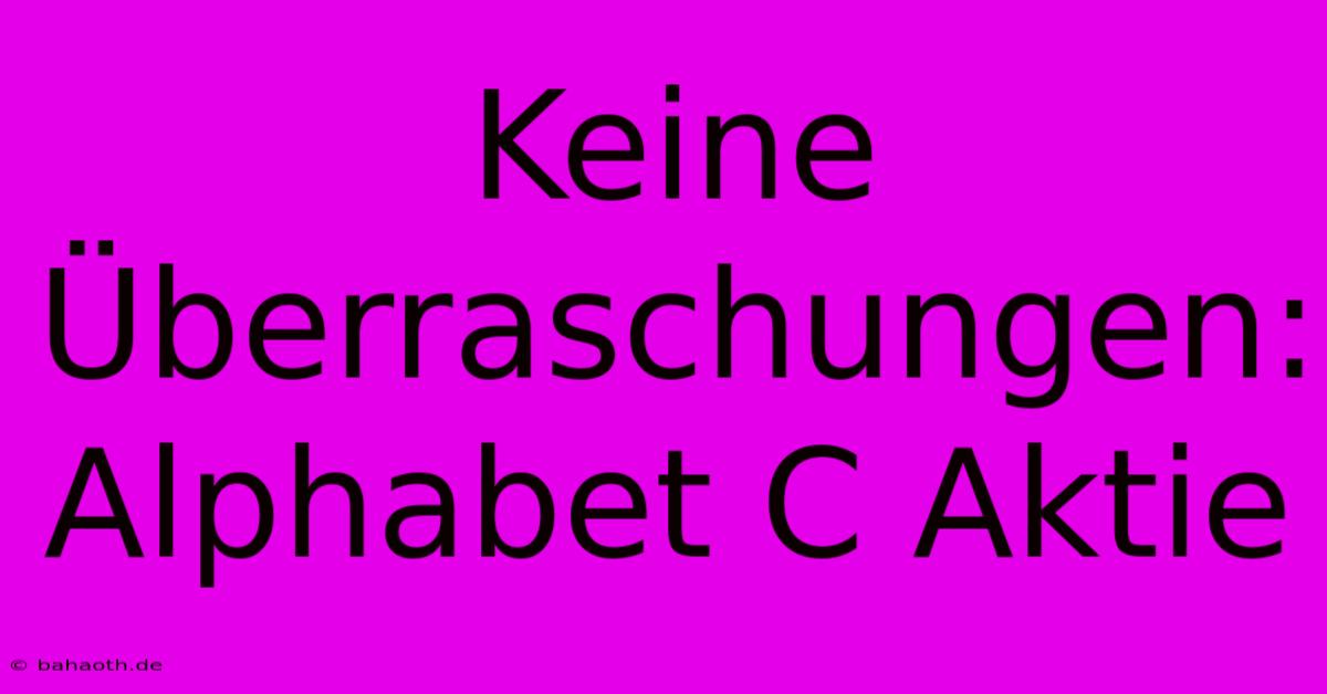 Keine Überraschungen: Alphabet C Aktie