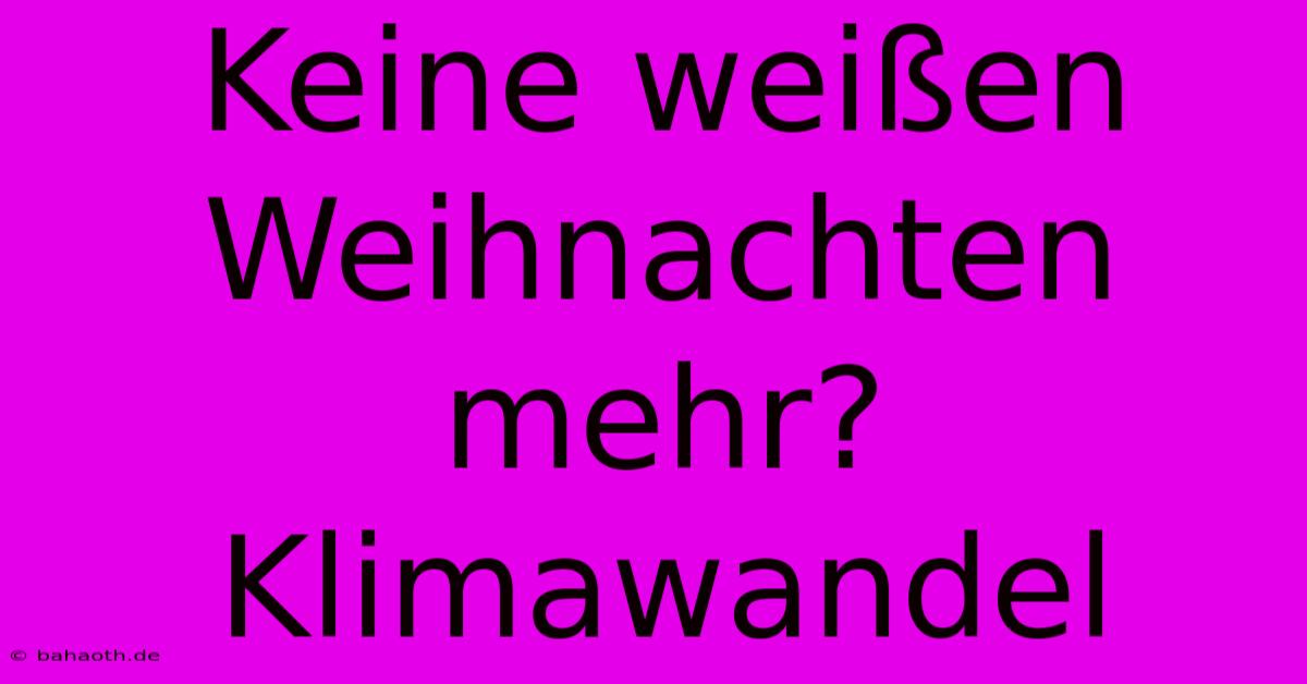 Keine Weißen Weihnachten Mehr? Klimawandel