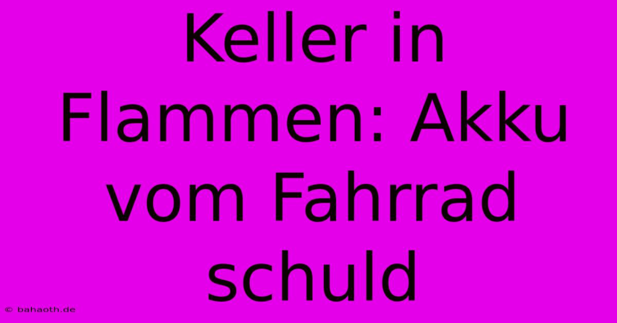 Keller In Flammen: Akku Vom Fahrrad Schuld