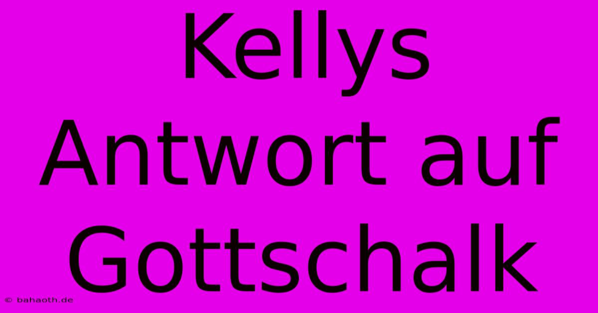 Kellys Antwort Auf Gottschalk