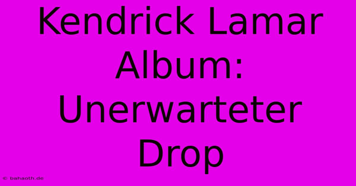 Kendrick Lamar Album: Unerwarteter Drop