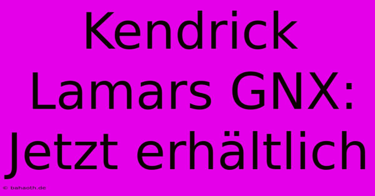 Kendrick Lamars GNX: Jetzt Erhältlich