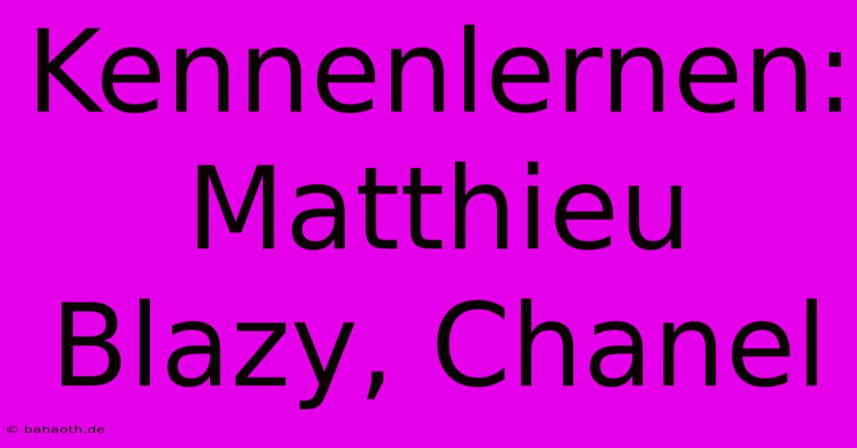 Kennenlernen: Matthieu Blazy, Chanel