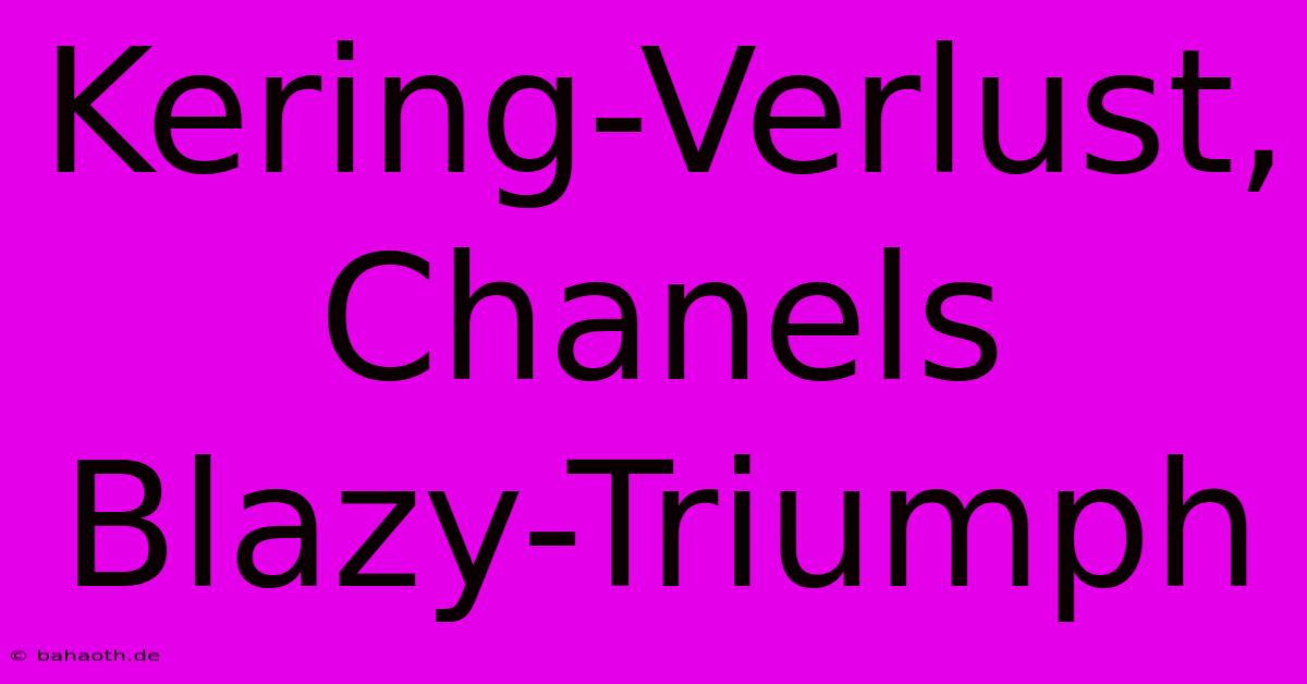 Kering-Verlust, Chanels Blazy-Triumph