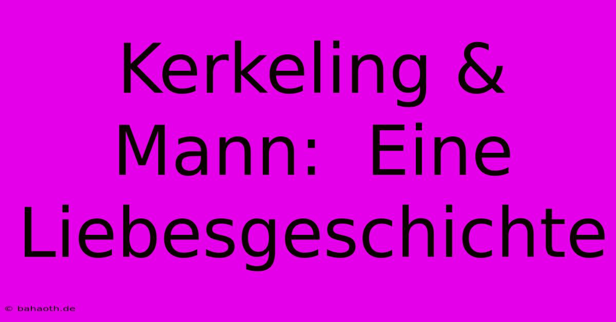 Kerkeling & Mann:  Eine Liebesgeschichte