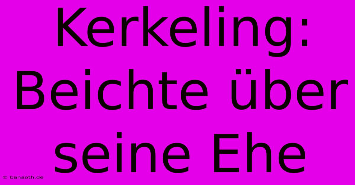 Kerkeling:  Beichte Über Seine Ehe