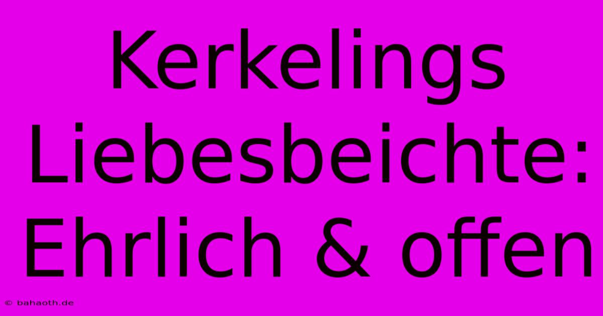 Kerkelings Liebesbeichte:  Ehrlich & Offen