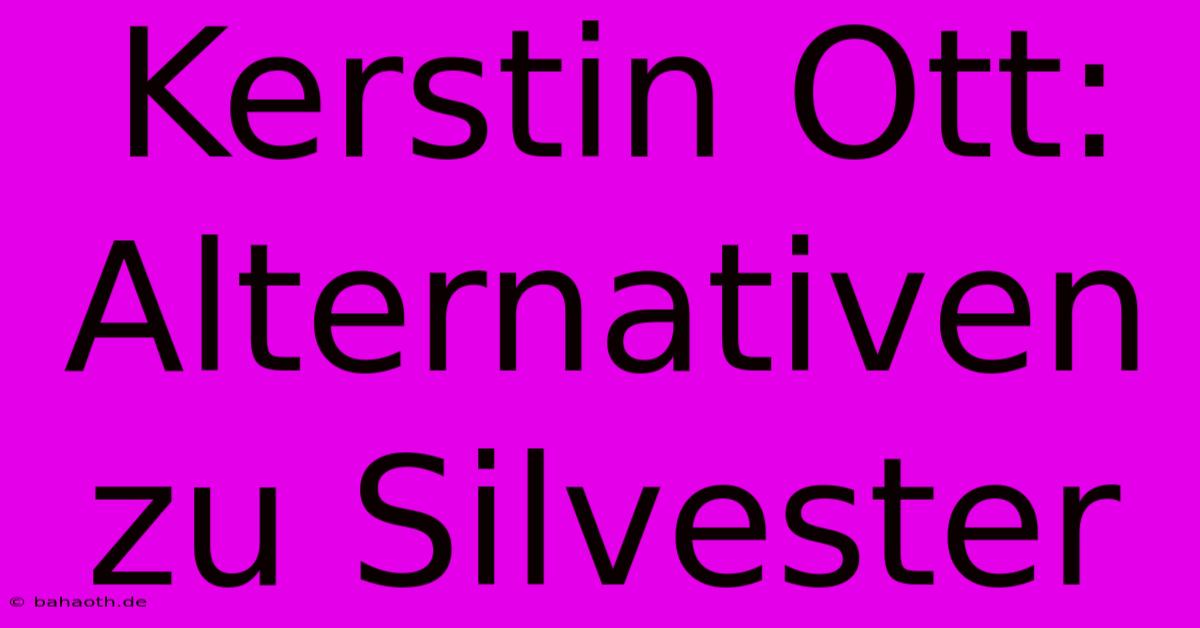 Kerstin Ott: Alternativen Zu Silvester