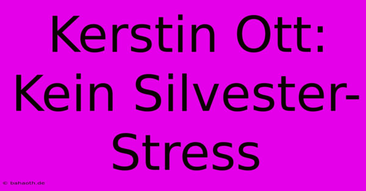 Kerstin Ott: Kein Silvester-Stress