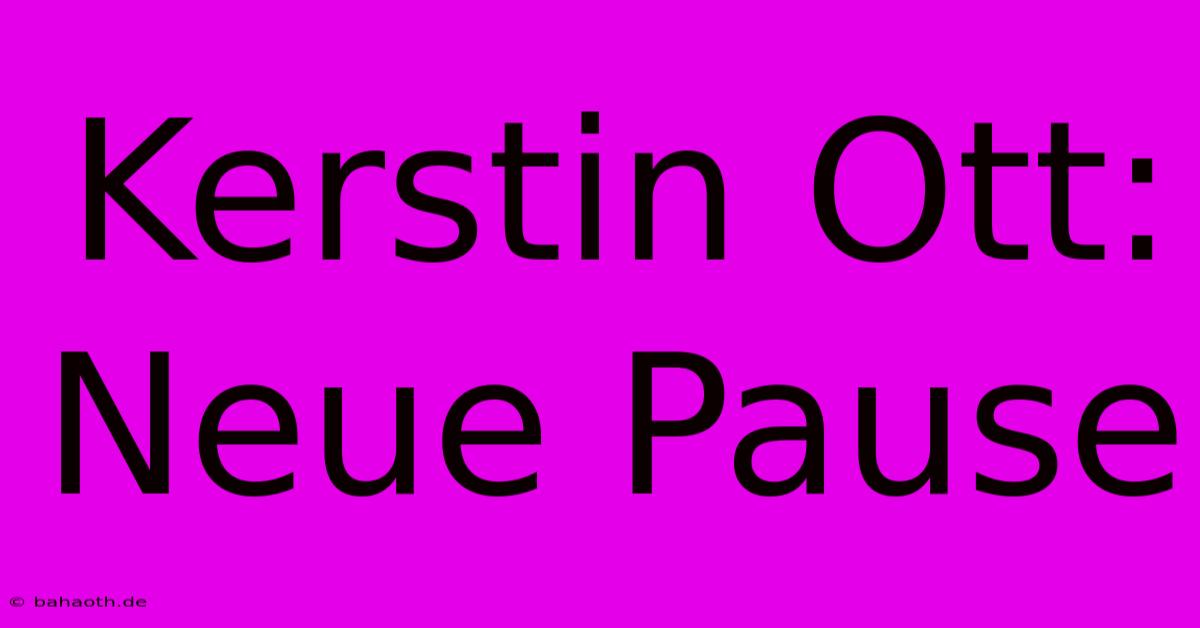 Kerstin Ott:  Neue Pause