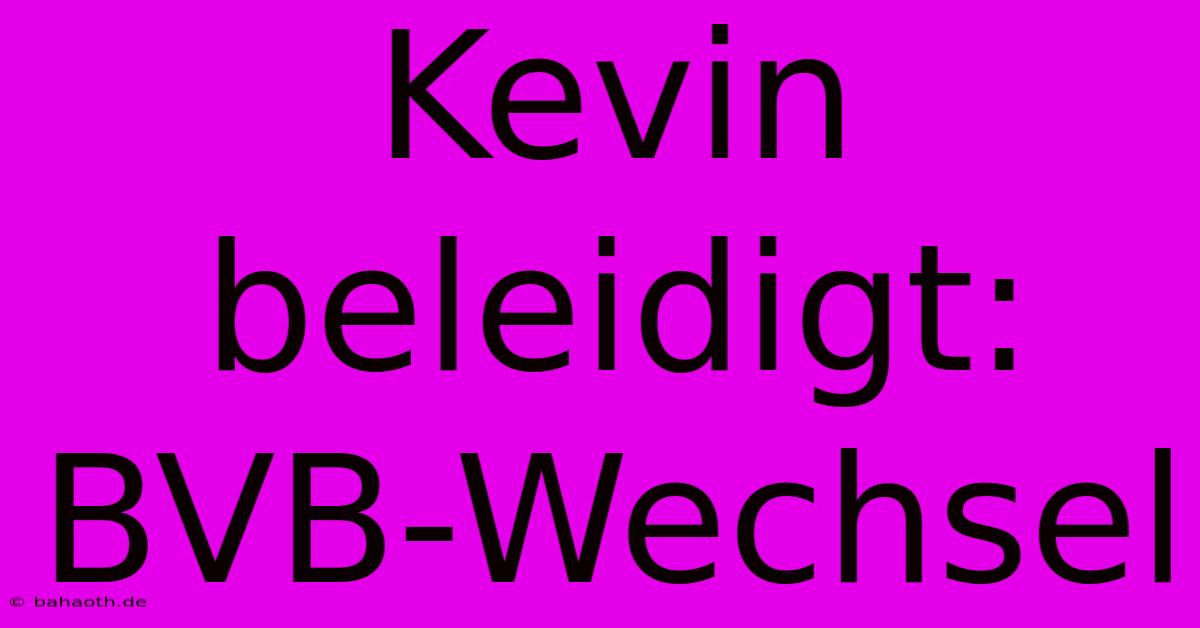 Kevin Beleidigt: BVB-Wechsel