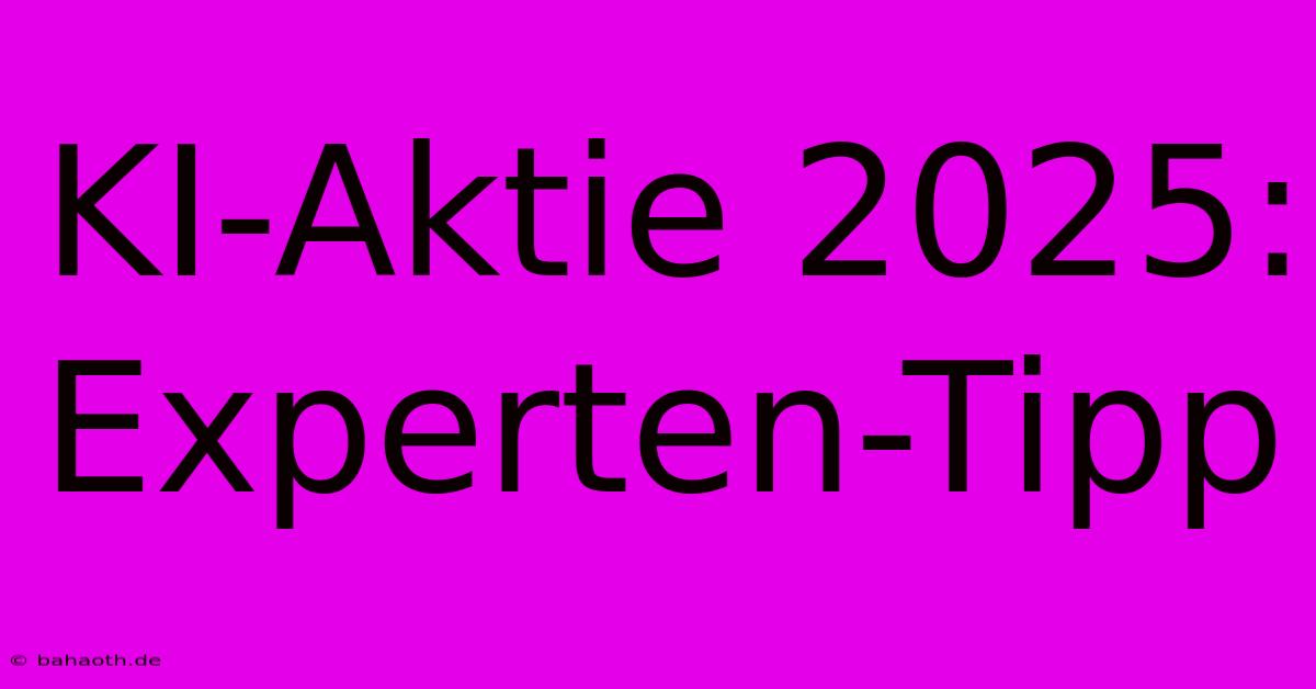 KI-Aktie 2025: Experten-Tipp