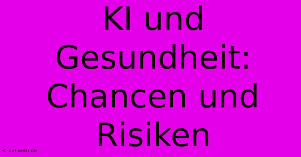 KI Und Gesundheit: Chancen Und Risiken