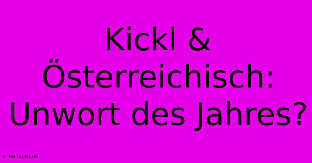 Kickl & Österreichisch: Unwort Des Jahres?