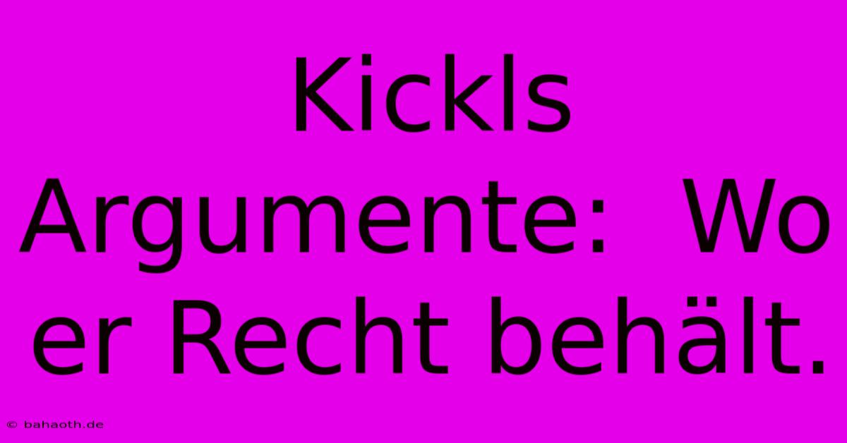 Kickls Argumente:  Wo Er Recht Behält.