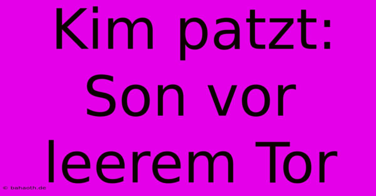 Kim Patzt: Son Vor Leerem Tor