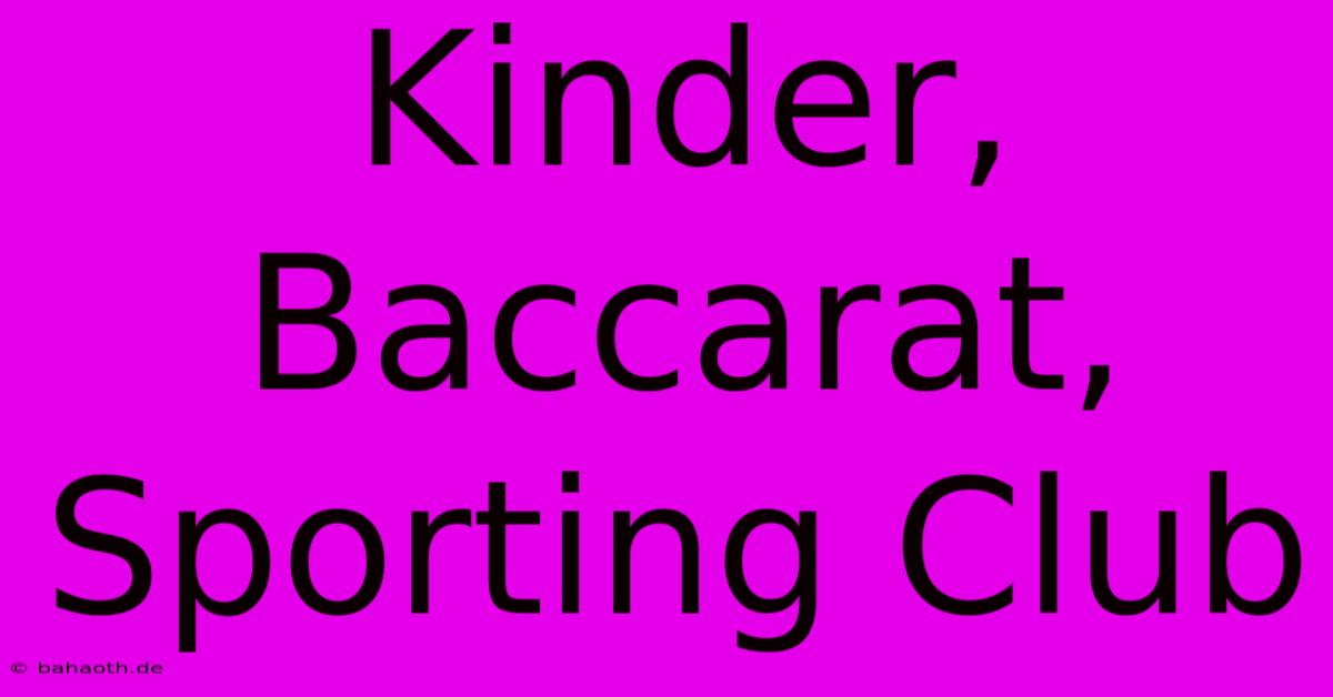 Kinder, Baccarat, Sporting Club