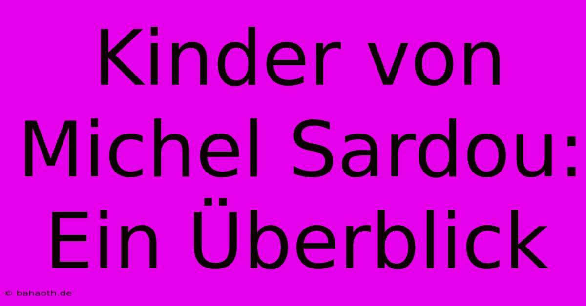 Kinder Von Michel Sardou: Ein Überblick