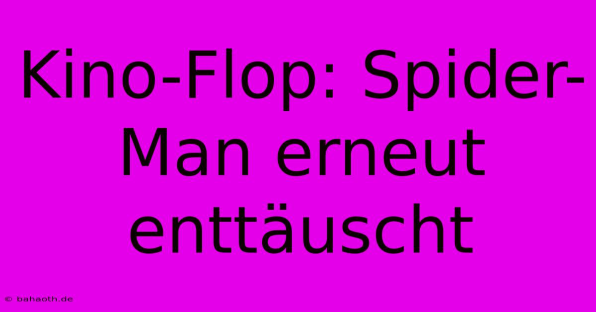 Kino-Flop: Spider-Man Erneut Enttäuscht