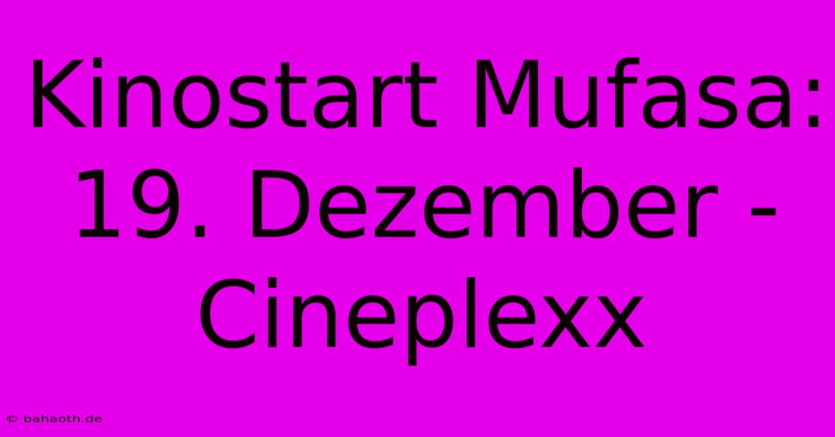 Kinostart Mufasa: 19. Dezember - Cineplexx