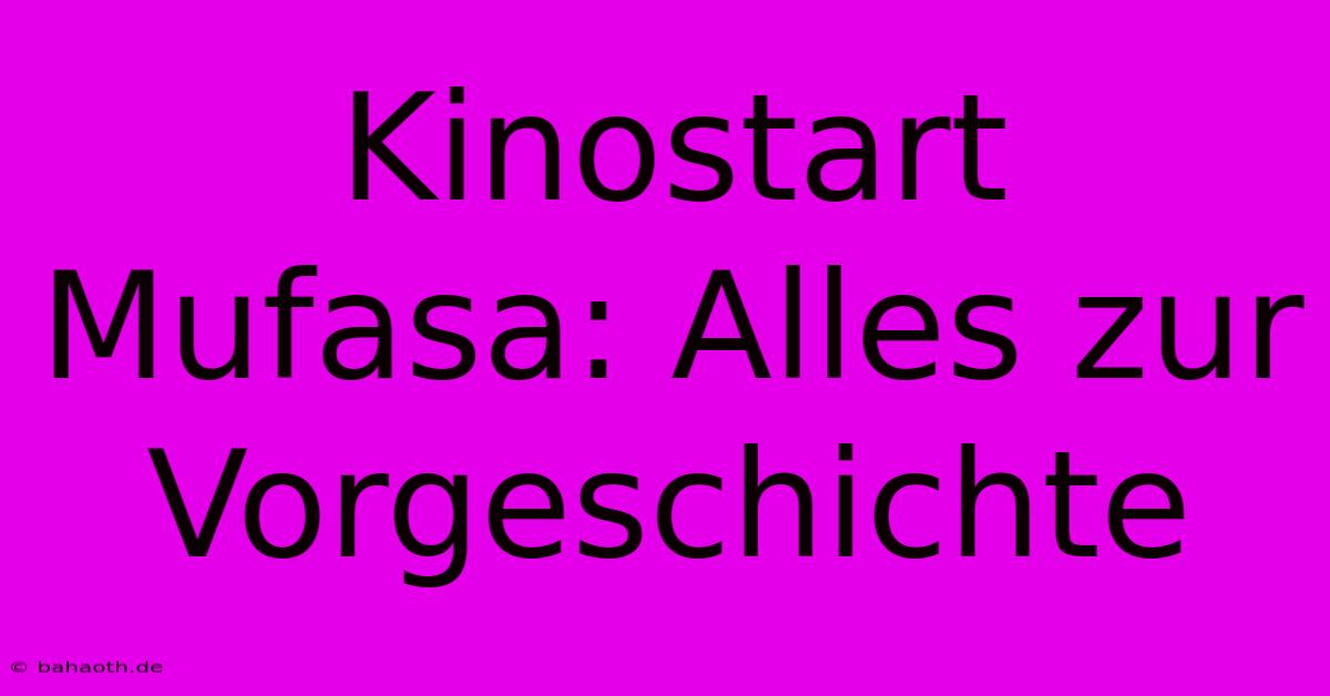 Kinostart Mufasa: Alles Zur Vorgeschichte