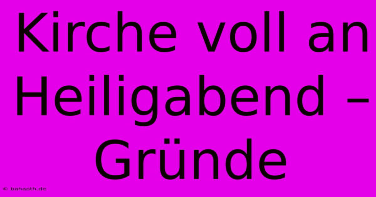 Kirche Voll An Heiligabend – Gründe