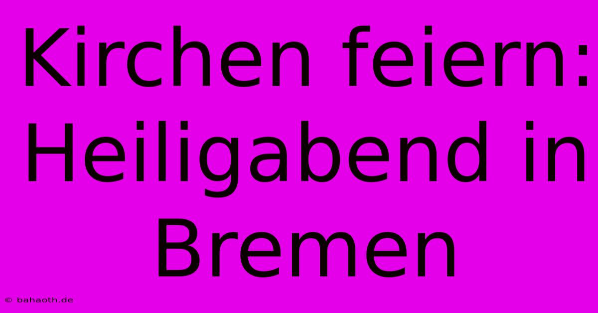 Kirchen Feiern:  Heiligabend In Bremen