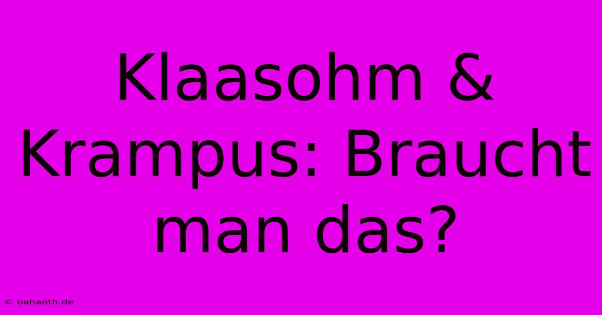 Klaasohm & Krampus: Braucht Man Das?