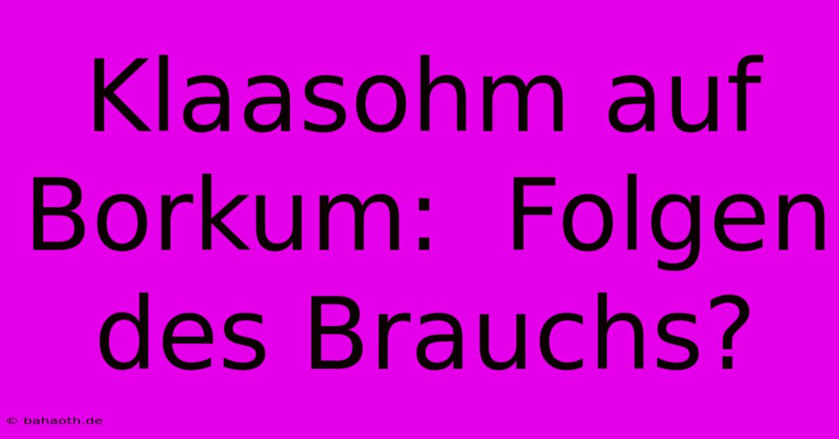 Klaasohm Auf Borkum:  Folgen Des Brauchs?