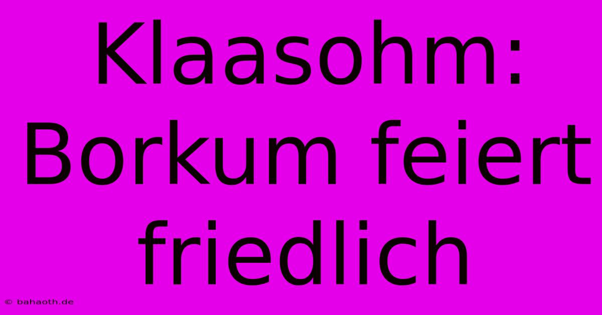 Klaasohm: Borkum Feiert Friedlich