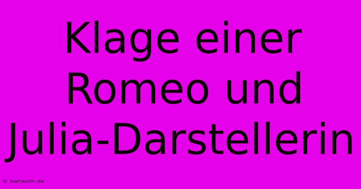 Klage Einer Romeo Und Julia-Darstellerin