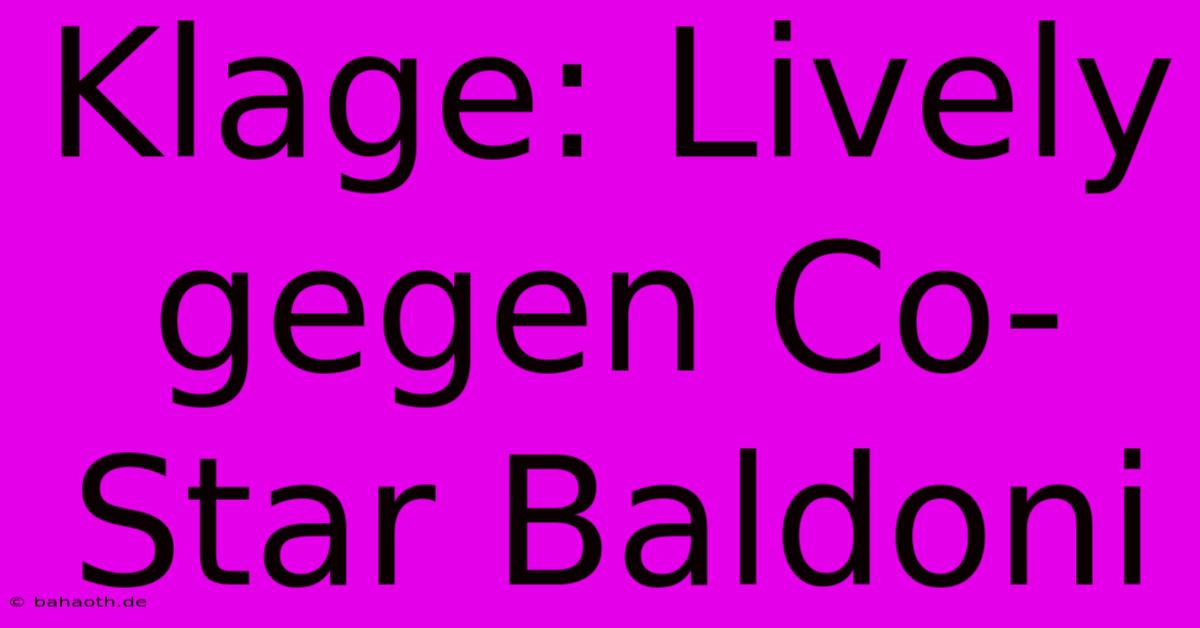 Klage: Lively Gegen Co-Star Baldoni