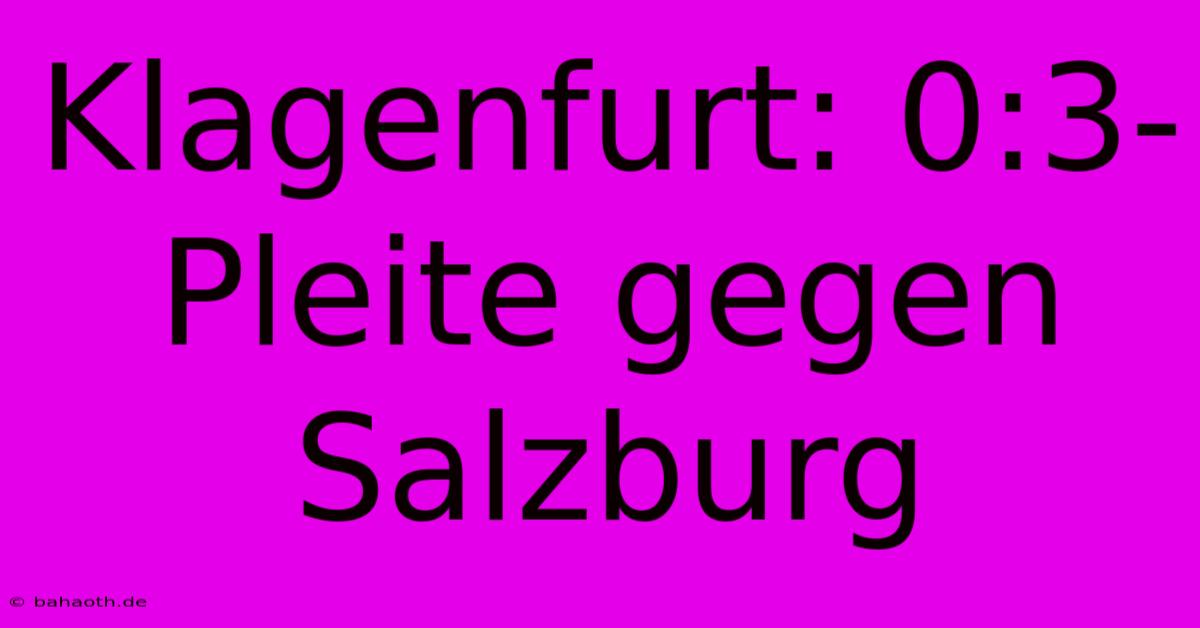 Klagenfurt: 0:3-Pleite Gegen Salzburg