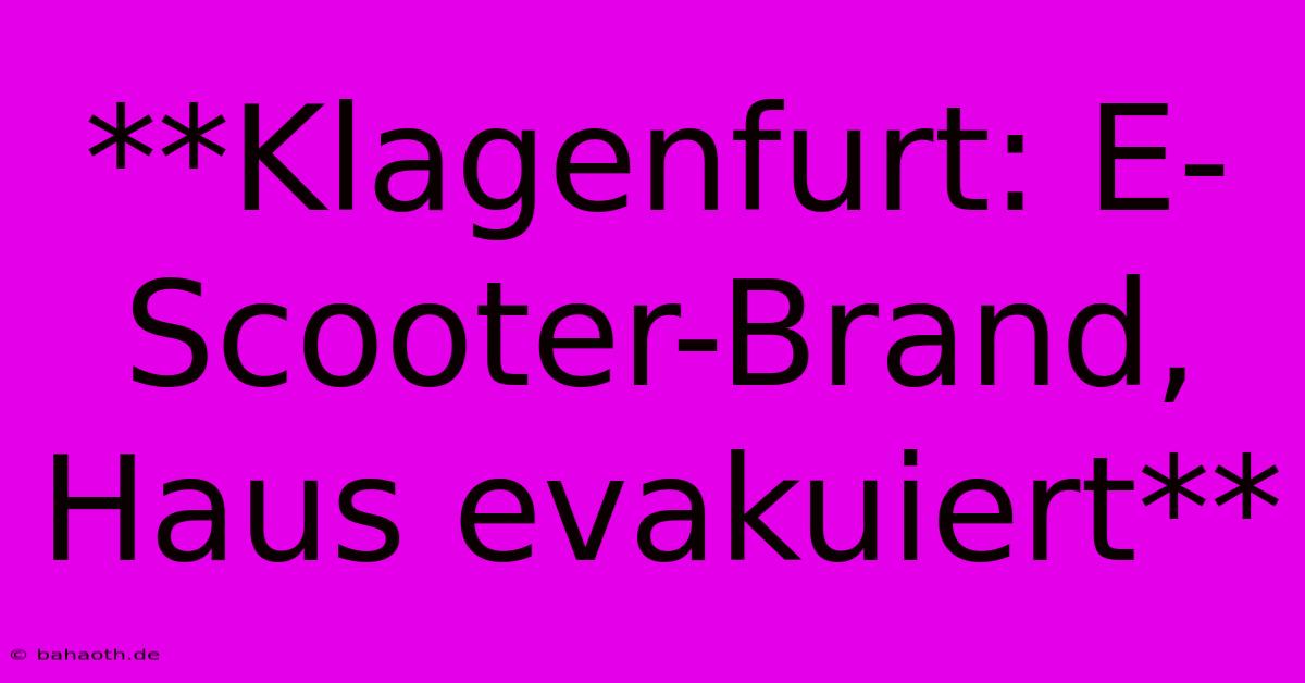 **Klagenfurt: E-Scooter-Brand, Haus Evakuiert**