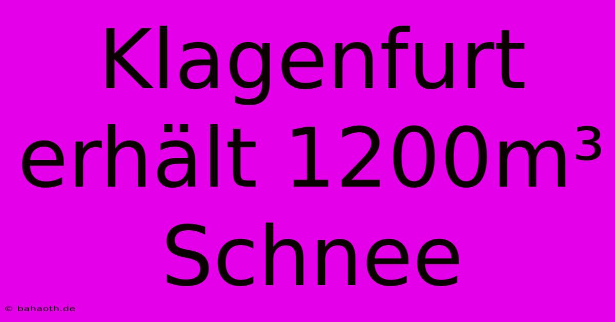 Klagenfurt Erhält 1200m³ Schnee