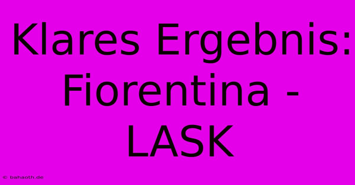 Klares Ergebnis: Fiorentina - LASK